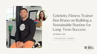 Celebrity Fitness Trainer Ben Bruno on Building a Sustainable Routine | 258 | Kelly LeVeque