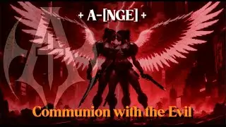 + A-[NGE] +   Communion with the Evil