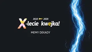 Memy dekady - kwejk X-lecie