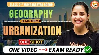 Urbanization Class 9th One Shot | Class 9th Geography Chapter 10 | Maharashtra Board | Varsha Mam