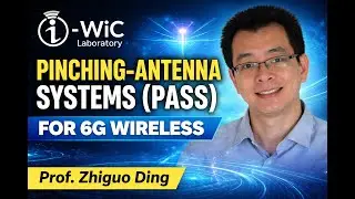 Pinching-Antenna Systems (PASS): A New Paradigm for 6G Wireless Communications | Prof. Zhiguo Ding