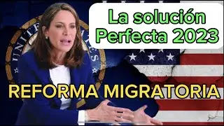 LA SOLUCION PERFECTA 2023 | REFORMA MIGRATORIA - MARIA ELVIRA SALAZAR