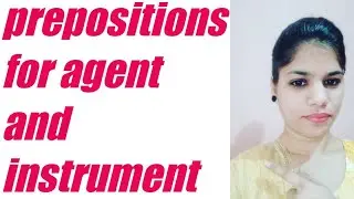Agent and instrument prepositions Such as by,  with and without with examples and meanings