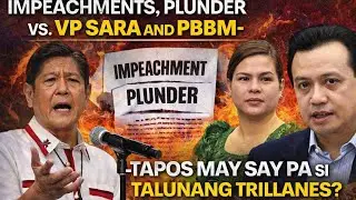 IMPEACHMENTS, PLUNDER VS. VP SARA AND PBBM- TAPOS MAY SAY PA SI TALUNANG TRILLANES?
