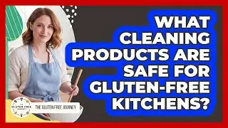 What Cleaning Products Are Safe For Gluten-Free Kitchens?