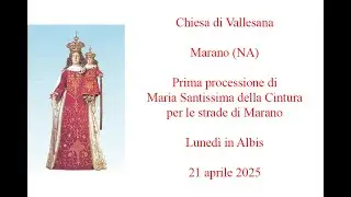 Prima processione di Maria SS. della Cintura per le strade di Marano (NA) - 21 aprile 2025