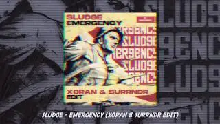 Sludge - Emergency (XORAN & SURRNDR Edit)