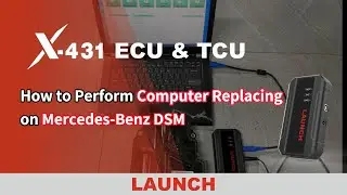X-431 ECU & TCU | How to Perform Computer Replacing Function on Mercedes-Benz DSM｜LAUNCH