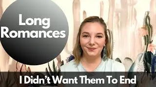 Long Romance Recommendations, Longer Than Average Books That I Didn&rsquo;t Want To End