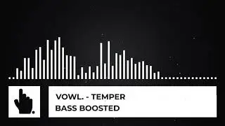 vowl. - temper [Bass Boosted - MyNameJeff]
