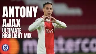Antony🇧🇷 | Ajax Ultimate Highlight Mix