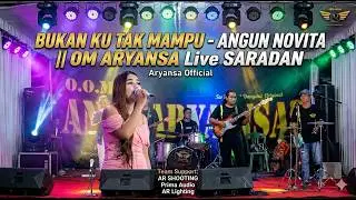 BUKAN KU TAK MAMPU - ANGUN NOVITA || OM ARYANSA Live SARADAN