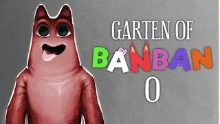 GARTEN OF BANBAN 0 PART 2 !!!!!!!!!!!!!