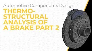 Термоструктурный анализ тормоза с использованием Ansys Mechanical — Урок 3, Часть 2