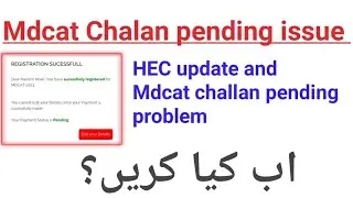 HEC update and Mdcat Chalan pending problem
