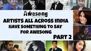 Listen to what Great Artists Feel about Awesong | Part 2