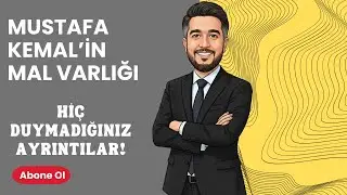 Mustafa Kemal Atatürk'ün Kişisel Servetine Ne Oldu? | Hiç Duyulmamış Ayrıntılar