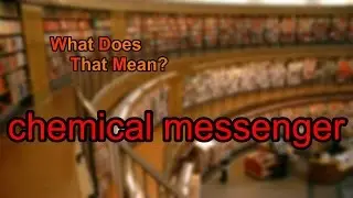 What does chemical messenger mean?