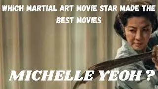 WHICH MARTIAL ART MOVIE STAR MADE THE BEST MOVIES...Michelle Yeoh ?.