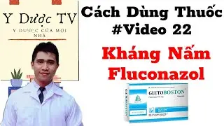 Cách sử dụng thuốc kháng nấm Fluconazol | Nhóm Thuốc Kháng Nấm | Y Dược TV