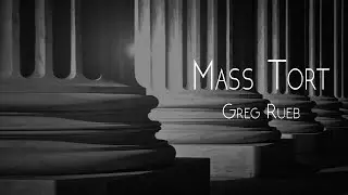 Greg Rueb - Mass Tort
