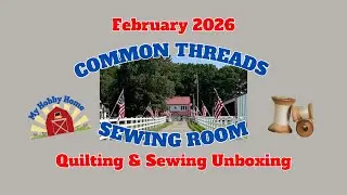 COMMON THREADS SEWING ROOM SEWING & QUILTING SUBSCRIPTIONS UNBOXING - FEBRUARY 2026