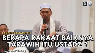 Tarhib Ramadhan | Berapa Rakaat Baiknya Tarawih Itu Ustadz?| Ustadz Abdul Somad