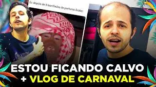 ESTOU FICANDO MUITO CALVO + VLOG DE CARNAVAL
