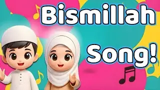 Bismillah Song for Little Muslims 🎵 Islamic Kids Reminders 