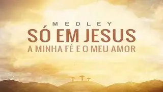 MEDLEY, S&Oacute; EM JESUS, A MINHA F&Eacute; E O MEU AMOR _ CD JOVEM _ VBR PLAY
