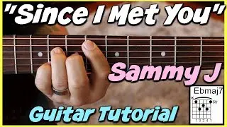 Since I Met You - GUITAR TUTORIAL *Sammy J*