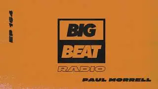 Big Beat Radio: EP #164 - Paul Morrell (Immoral Club Mix)