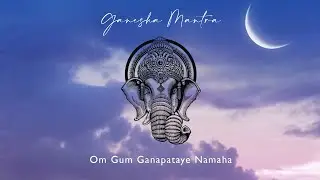 Ganesha Mantra - Remover of Obstacles