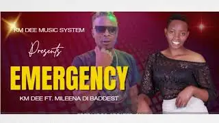 EMERGENCY OFFICIAL MUSIC BY KM DEE FT. MILEENA DI BADDEST
