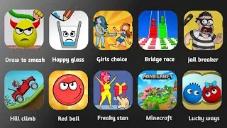 Red ball,Freaky Stan,Minecraft,Lucky ways,Hill climb,Jail breaker,Happy glass,Draw to smash,Fishdom