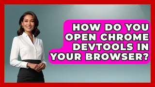 How Do You Open Chrome DevTools In Your Browser? | JavaScript Toolkit News