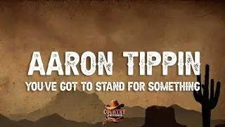 Aaron Tippin - You've Got To Stand For Something (Lyrics)