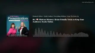 86 |  🧠 Minicast Mastery: Brain Friendly Tricks to Keep Your Audiences Awake Online