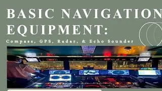 BASIC NAVIGATION EQUIPMENTS: Compass, GPS, Radar, and Echo Sounder.