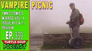 Turtle Soup Podcast Ep 339 - Mirage Comics TMNT vol 4 issues 10 & 11 Review!