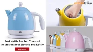 Enjoy Your Tea With Your Family Using This Best Kettle For Tea Thermal Insulation Electric Kettle