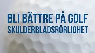 Fystr&auml;ning f&ouml;r golf - R&ouml;rlighet f&ouml;r skulderbladen och br&ouml;stryggen