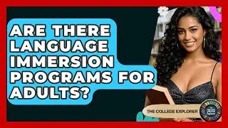 Are There Language Immersion Programs For Adults? - The College Explorer