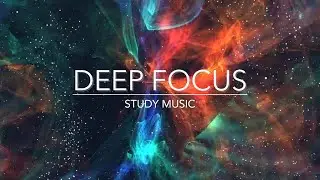 Deep Focus To Improve Concentration -  Brain Power, Enhance Intelligence, Improve IQ, Study Music