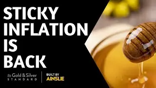 Sticky Inflation is Back - Gold Silver Standard Insights