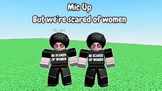 Mic Up, but we're scared of women!