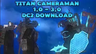 (DC2/Skibidi toilet) Titan cameraman 1.0 - 3.0 (fanmade) + Link download
