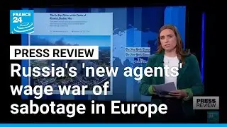 Russia's 'new secret agents' wage a war of sabotage in Europe &bull; FRANCE 24 English