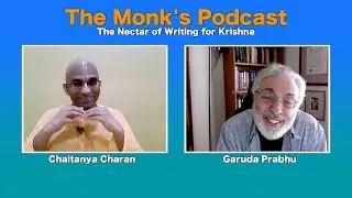 The Nectar of Writing for Krishna - The Monk's Podcast 41 with Garuda Prabhu || Chaitanya Charan