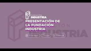 Presentación de la Fundación Industria